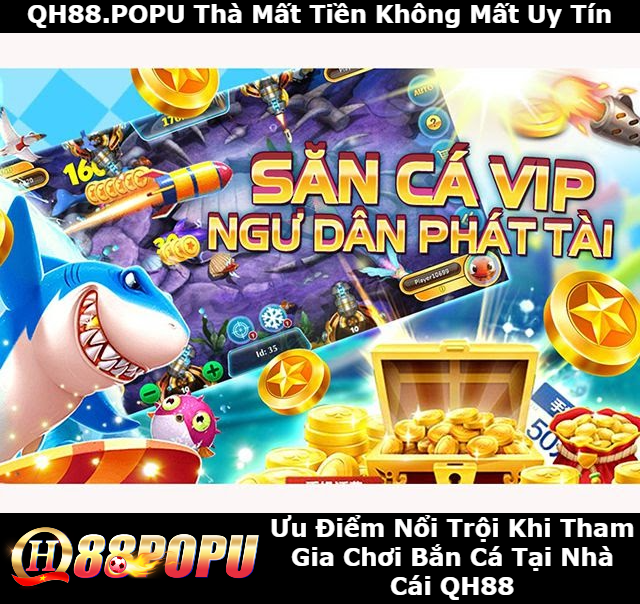 uu-diem-noi-troi-khi-tham-gia-choi-ban-ca-tai-qh88